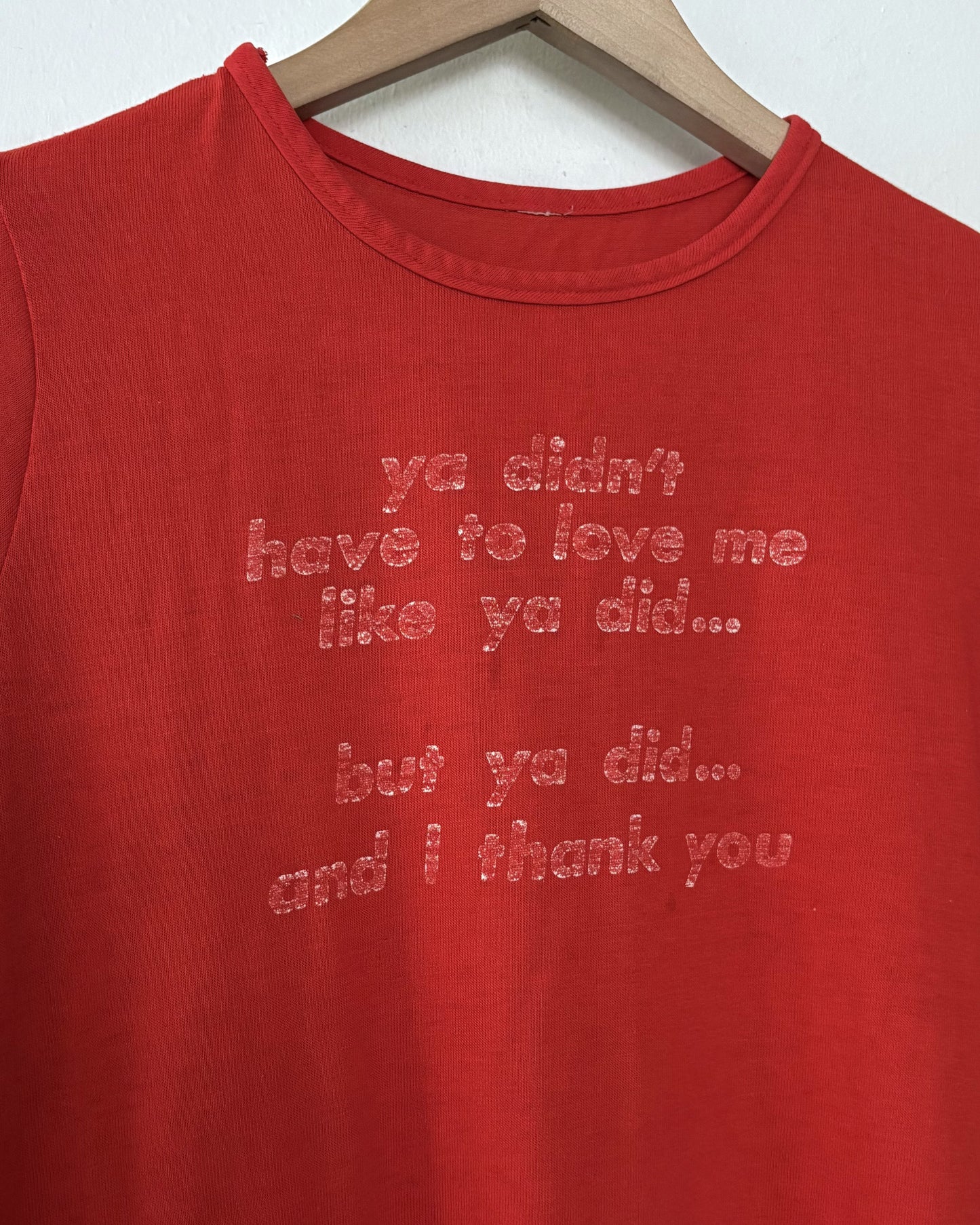 Ya Didn’t Have To Love Me Tee